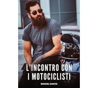 L'Incontro con i Motociclisti: Racconti Erotici Gay di Sesso Esplicito per Uomini Adulti: 86