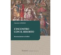 L'incontro con il risorto. Riconoscimento ed effetti (Biblioteca Fondazione Fuci)