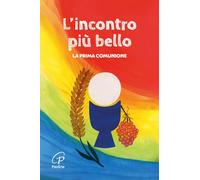 L'incontro più bello. La prima Comunione. Nuova ediz. (Un minuto tutto per me)