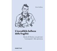 L'incredibile bellezza della fragilità. Storia di Enrico, un giovane «consegnato» alla speranza (L' avventura dell’esperienza)