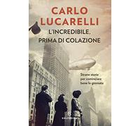 L'incredibile, prima di colazione. Strane storie per cominciare bene la giornata (Narratori)