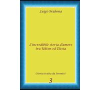 L'incredibile storia d'amore fra Ukton ed Elesia (Storie Indimenticabili)