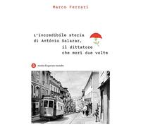 L'incredibile storia di António Salazar, il dittatore che morì due volte (I Robinson. Letture. Storie di questo mondo)