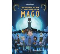 L'incredibile storia di come diventai un mago (Narrativa Junior)