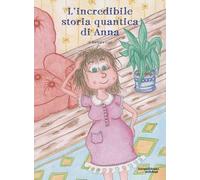 L'incredibile storia quantica di Anna