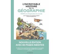 L'incroyable histoire de la géographie: 10 000 ans d'exploration du monde