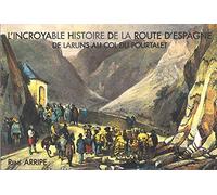 L'incroyable histoire de la route d'Espagne: De Laruns au col du Pourtalet