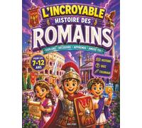 L'incroyable histoire de l'Empire Romain: Une fascinante découverte des empereurs, des gladiateurs, de l'architecture, des routes et de la vie ... et coloriages pour les enfants de 6 à 12 ans