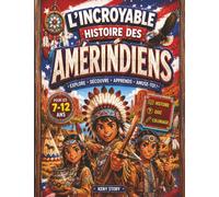 L'incroyable histoire des Amérindiens: Une fascinante découverte des cultures, traditions et sagesses des peuples indigènes d'Amérique du Nord + quiz et coloriages pour les enfants de 6 à 12 ans