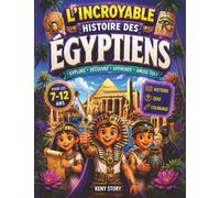 L'incroyable histoire des Égyptiens: Une fascinante découverte des pharaons, des pyramides, des dieux, des hiéroglyphes et de la vie quotidienne dans ... et coloriages pour les enfants de 6 à 12 ans