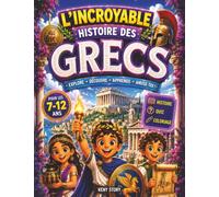 L'incroyable histoire des Grecs: Une fascinante découverte des dieux de l'Olympe, des héros légendaires, de la démocratie, des Jeux Olympiques et de ... et coloriages pour les enfants de 6 à 12 ans