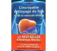 L'incroyable nettoyage du foie et de la vésicule biliaire: Volume 2, Comment faire ce nettoyage ?