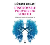L'Incroyable pouvoir du souffle: Prenez les commandes de votre vie