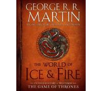 The World of Ice & Fire: The Untold History of Westeros and the Game of Thrones (A Song of Ice and Fire)