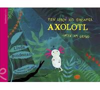 Linda Bondestam Franziska Mein Leben als einsamer Axolotl: Unten am (Tapa dura)