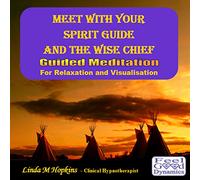 Linda M Hopkins - Clinical Hypnotherapist - Meet With Your Spirit Guide and The Wise Chief - Guided Meditation for Relaxation and Visualisation
