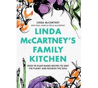 Linda McCartney's Family Kitchen: Over 90 Plant-Based Recipes To Save the Planet and Nourish the Soul