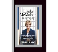 LINDA MCMAHON BIOGRAPHY: Wrestling with Power and Politics - From the WWE Spotlight to Shaping America’s Schools