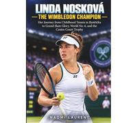 Linda Nosková - The Wimbledon Champion: Her Journey from Childhood Tennis in Bystřička to Grand Slam Glory, World No. 6, and the Centre Court Trophy (Inside the Lives of Sports Stars)