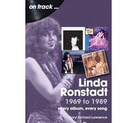 Linda Ronstadt 1969 to 1989 On Track: Every Album, Every Song