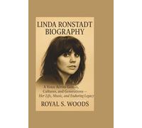 Linda Ronstadt Biography: A Voice Across Genres, Cultures, and Generations - Her Life, Music, and Enduring Legacy