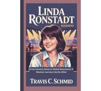 LINDA RONSTADT BIOGRAPHY: From Country Roots to Global Resonance: A Musical Journey Like No Other
