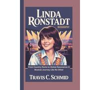 LINDA RONSTADT BIOGRAPHY: From Country Roots to Global Resonance: A Musical Journey Like No Other
