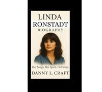 LINDA RONSTADT BIOGRAPHY: Her Songs, Her Spirit, Her Story