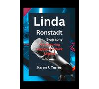 Linda Ronstadt Biography: The Enduring Legacy of a Rock Legend