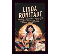 LINDA RONSTADT BIOGRAPHY: The Journey Of an Icon Of Contemporary Song From Humble Texas Roots to Timeless Grammy Accolades