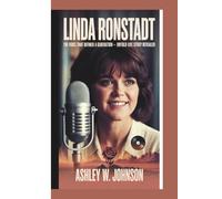 Linda Ronstadt: The Voice That Defined a Generation - Untold Life Story Revealed