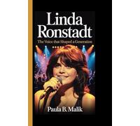 Linda Ronstadt: The Voice That Shaped a Generation - Her Music, Her Story, and the Legacy of a Cultural Icon