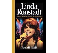 Linda Ronstadt: The Voice That Shaped a Generation - Her Music, Her Story, and the Legacy of a Cultural Icon