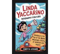 linda yaccarino biography for kids: Climbing to the Top of the Media Mountain: A Story of Ambition and Impact