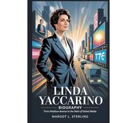 Linda Yaccarino Biography: From Madison Avenue to the Helm of Global Media (Empowered: The Female Leaders Who Built Empires)