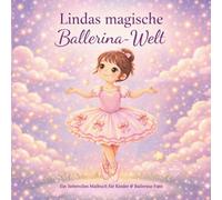 Lindas magische Ballerina-Welt: Ein zauberhaftes Malbuch für Kinder· 30 Motive · Fantasie · Tanz · Träume · Kreativität