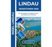 LINDAU REISEFÜHRER 2026: Das Flüstern des Kopfsteinpflasters enthüllt zeitlose alpine Geheimnisse am Seeufer