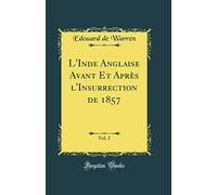 L'Inde Anglaise Avant Et Après l'Insurrection de 1857, Vol. 2 (Classic Reprint)