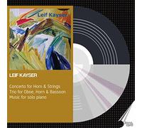 Linder - Leif Kayser: Concerto for Horn & Strings, Trio for Oboe, Horn & Bassoon, Music for solo piano