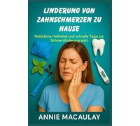 LINDERUNG VON ZAHNSCHMERZEN ZU HAUSE: Natürliche Heilmittel und schnelle Tipps zur Schmerzlinderung jetzt