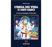L'India dei Veda e i miti greci. Il comune linguaggio indoeuropeo (Scaffale aperto)