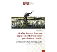 L'indice économique du déplacement interne des populations rurales: Déplacement interne des populations rurales au Kasaï central. Cas du secteur de Kasangidi dans le territoire de Dibaya