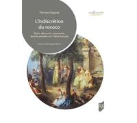 L'indiscrétion du rococo: Epier, découvrir, surprendre dans le premier XVIIIe siècle français
