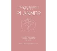 L'indispensable weekly planner: Agenda Hebdomadaire pour Mamans | 26 Mantras Inspirants, Conseils de Maman à Maman & Exercices
