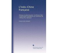 L'Indo-Chine française: Politique et administration. Conférence faite à l'Association républicaine du centenaire de 1789 par M.J. Harmand
