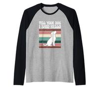 Lindo dueño de Cachorros Amante de los Perros Dile a tu Perro Que Dije Hola Camiseta Manga Raglan