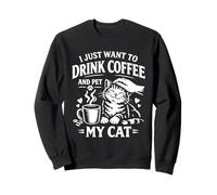 Lindo Gato Divertido I Just Want To Drink Coffee and Pet My Cat Sudadera