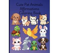 Lindo libro para colorear de afirmaciones de animales de mascotas: lindo y divertido para colorear de afirmaciones positivas para niños y niñas de 3 a 5, 6 a 9, 10 a 12 años