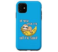 Lindo Perezoso If You Love Me Let Me Sleep Carcasa para iPhone 11