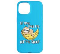Lindo Perezoso If You Love Me Let Me Sleep Carcasa para iPhone 15